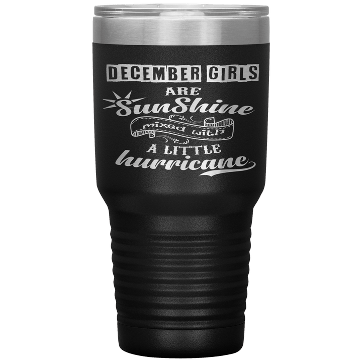 "December Girls are Sunshine Mixed With Little Hurricane"Tumbler. Buy For Family & Friends. Save Shipping. - LA Shirt Company
