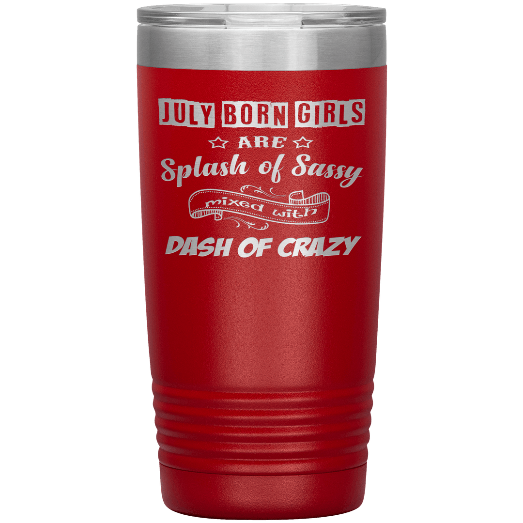 "July Girls Sassy"Tumbler.Buy for friends and family. Save Shipping. - LA Shirt Company