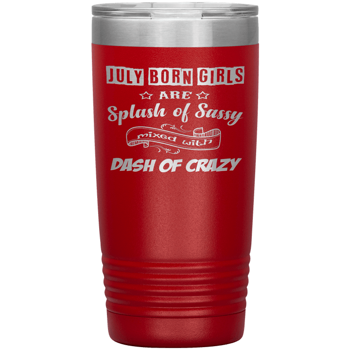 "July Girls Sassy"Tumbler.Buy for friends and family. Save Shipping. - LA Shirt Company