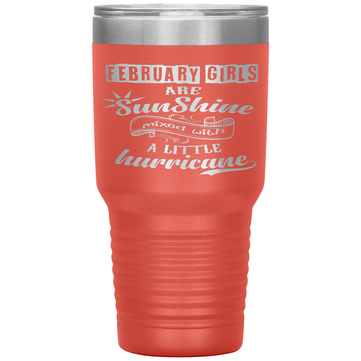 "February Girls are Sunshine Mixed With Little Hurricane"Tumbler. Buy For Family & Friends. Save Shipping. - LA Shirt Company