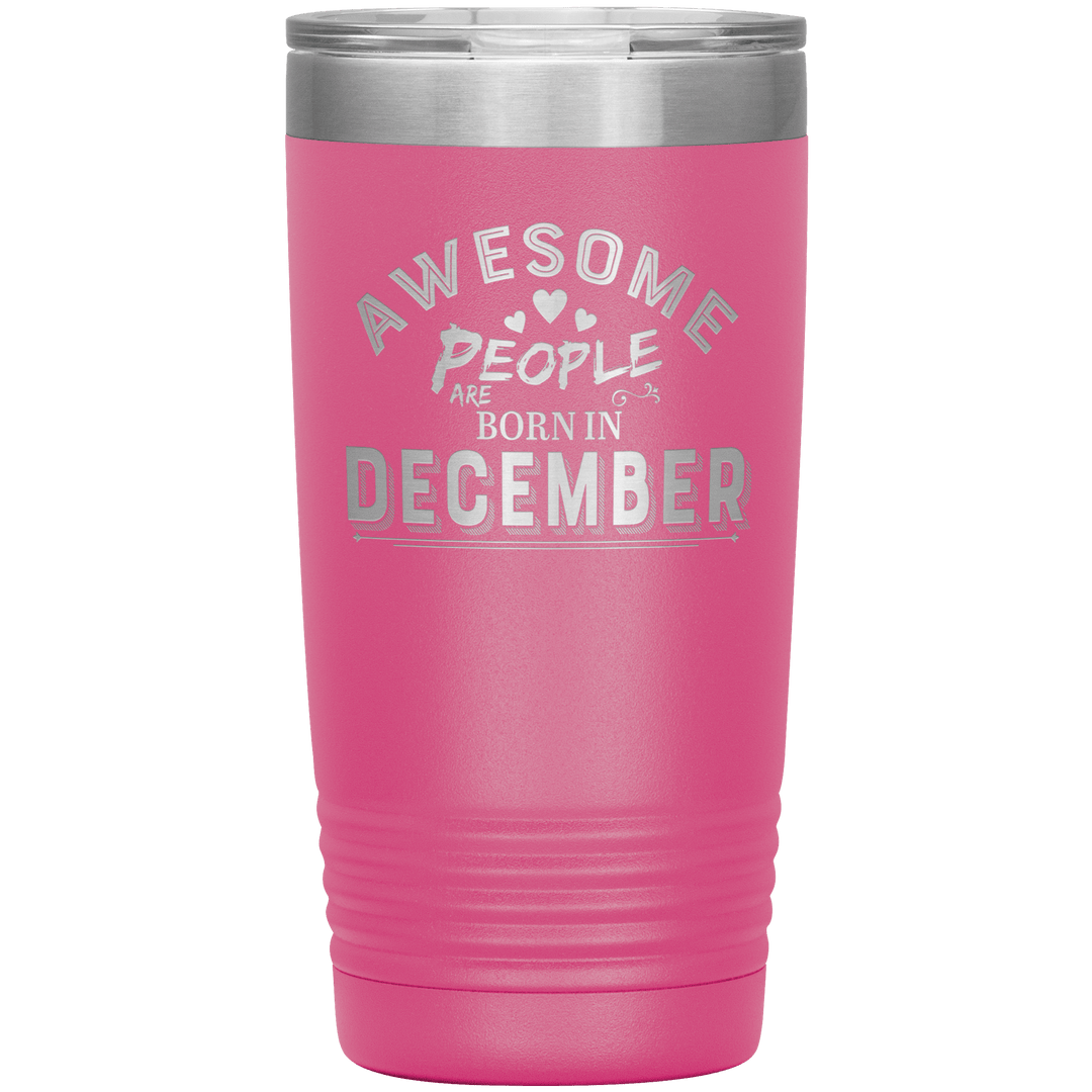 "AWESOME PEOPLE ARE BORN IN DECEMBER"Tumbler. Buy For Family & Friends. Save Shipping. - LA Shirt Company