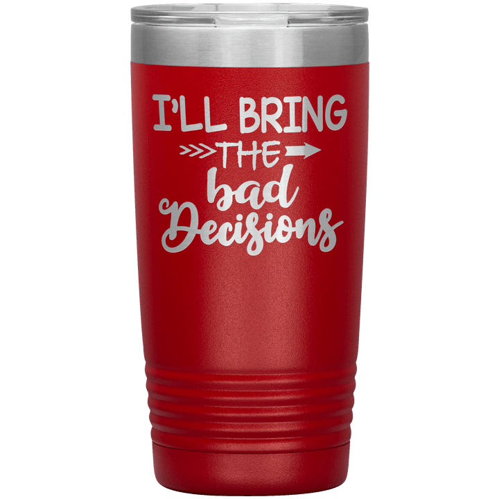 "Bad Decisions"Tumbler.Buy For Family & Friends. Save Shipping. - LA Shirt Company