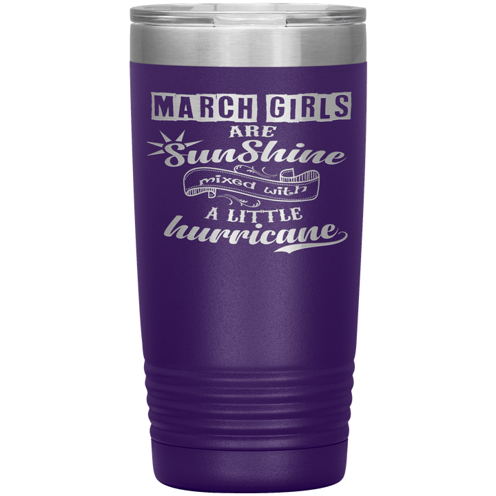 "March Girls are Sunshine Mixed With Little Hurricane"Tumbler. Buy For Family & Friends. Save Shipping. - LA Shirt Company
