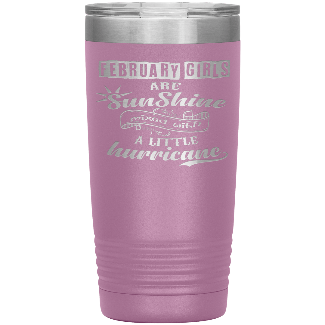 "February Girls are Sunshine Mixed With Little Hurricane"Tumbler. Buy For Family & Friends. Save Shipping. - LA Shirt Company
