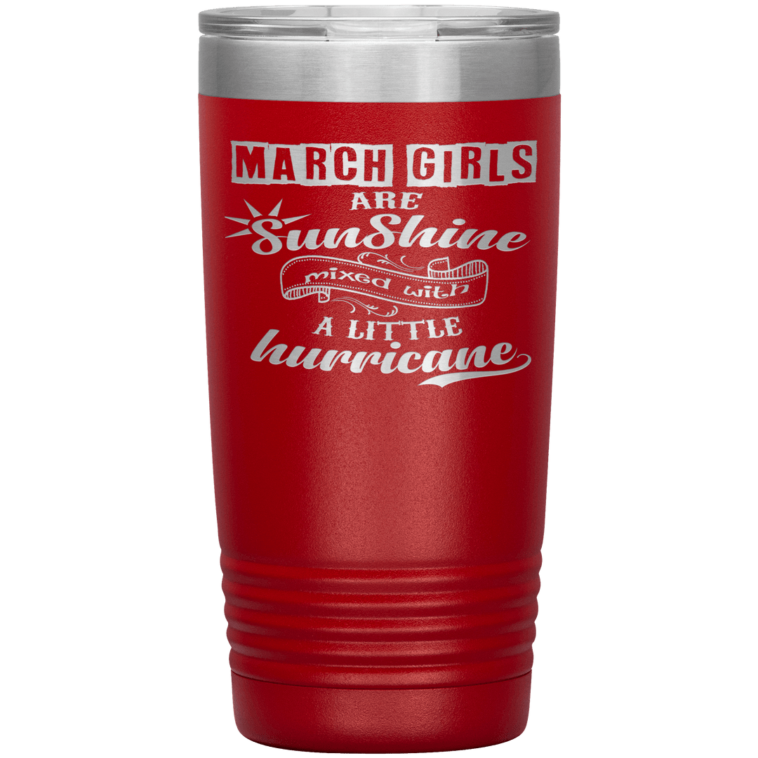 "March Girls are Sunshine Mixed With Little Hurricane"Tumbler. Buy For Family & Friends. Save Shipping. - LA Shirt Company