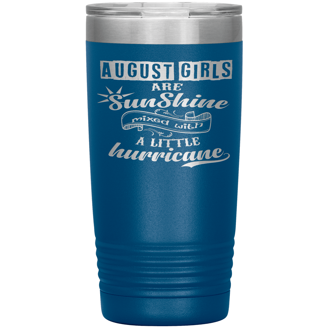 "August Girls are Sunshine Mixed With Little Hurricane"Tumbler. Buy For Family & Friends. Save Shipping. - LA Shirt Company