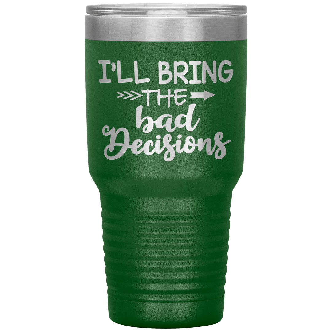 "Bad Decisions"Tumbler.Buy For Family & Friends. Save Shipping. - LA Shirt Company