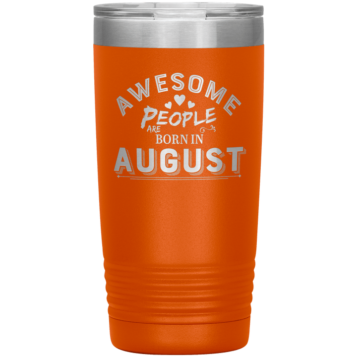 "AWESOME PEOPLE ARE BORN IN AUGUST"Tumbler. Buy For Family & Friends. Save Shipping. - LA Shirt Company
