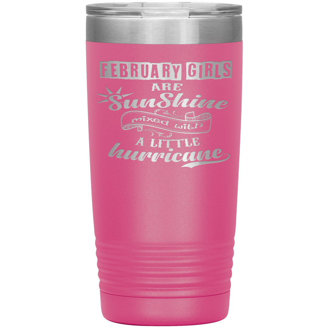 "February Girls are Sunshine Mixed With Little Hurricane"Tumbler. Buy For Family & Friends. Save Shipping. - LA Shirt Company