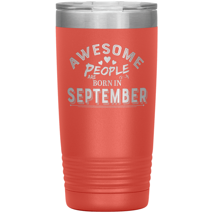 "AWESOME PEOPLE ARE BORN IN SEPTEMBER"Tumbler. Buy For Family & Friends. Save Shipping. - LA Shirt Company
