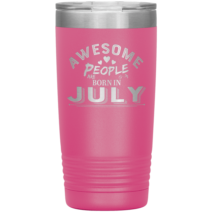 "AWESOME PEOPLE ARE BORN IN JULY"Tumbler. Buy For Family & Friends. Save Shipping. - LA Shirt Company
