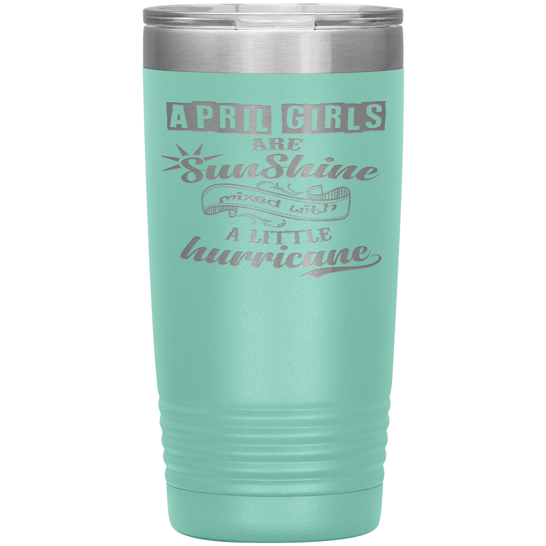 "April Girls are Sunshine Mixed With Little Hurricane"Tumbler. Buy For Family & Friends. Save Shipping. - LA Shirt Company