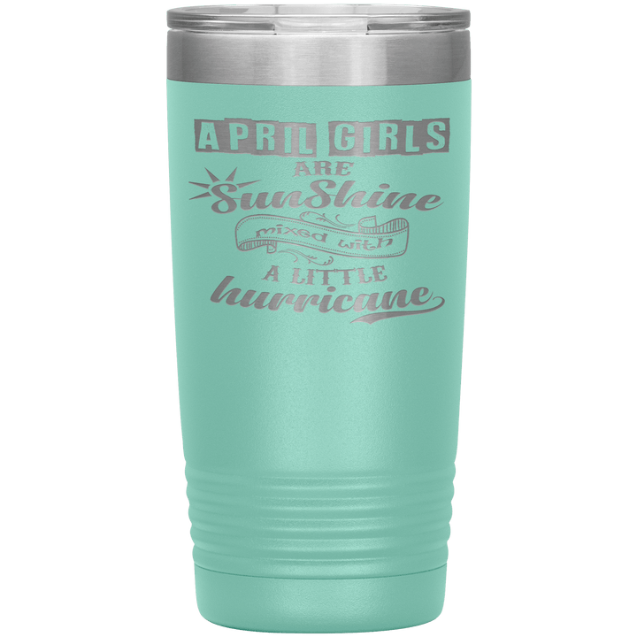 "April Girls are Sunshine Mixed With Little Hurricane"Tumbler. Buy For Family & Friends. Save Shipping. - LA Shirt Company