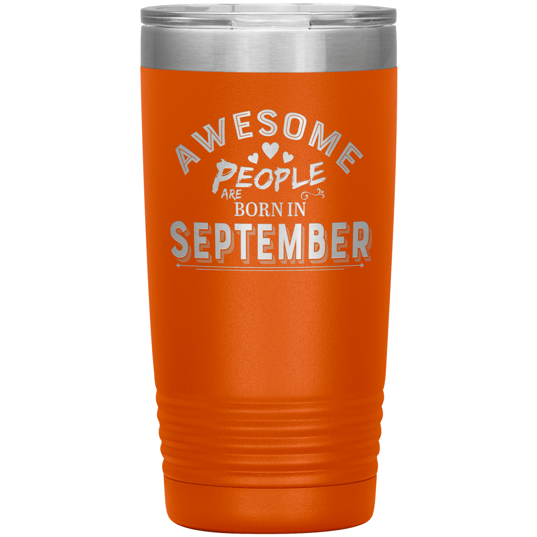"AWESOME PEOPLE ARE BORN IN SEPTEMBER"Tumbler. Buy For Family & Friends. Save Shipping. - LA Shirt Company