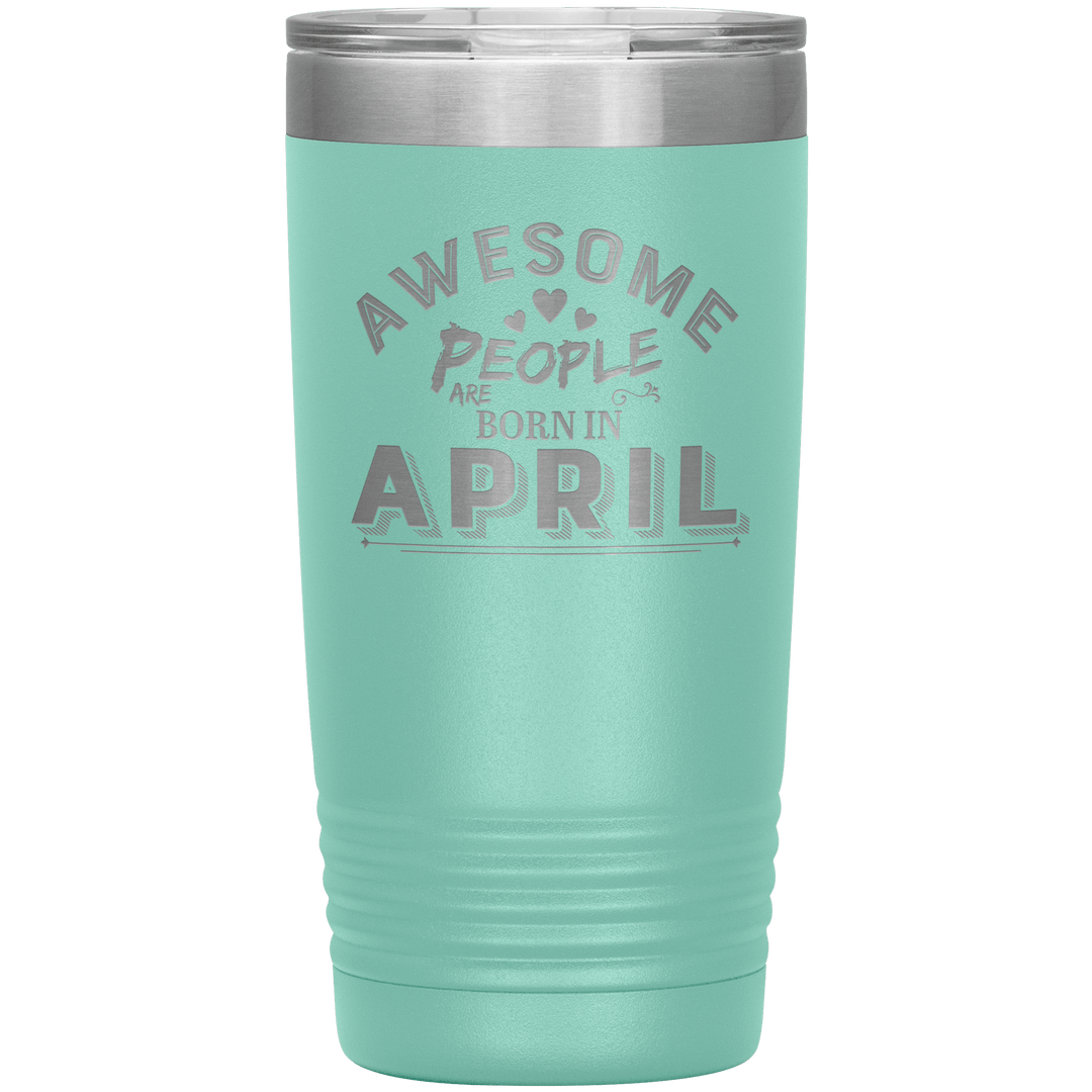 "AWESOME PEOPLE ARE BORN IN APRIL"Tumbler. Buy For Family & Friends. Save Shipping. - LA Shirt Company