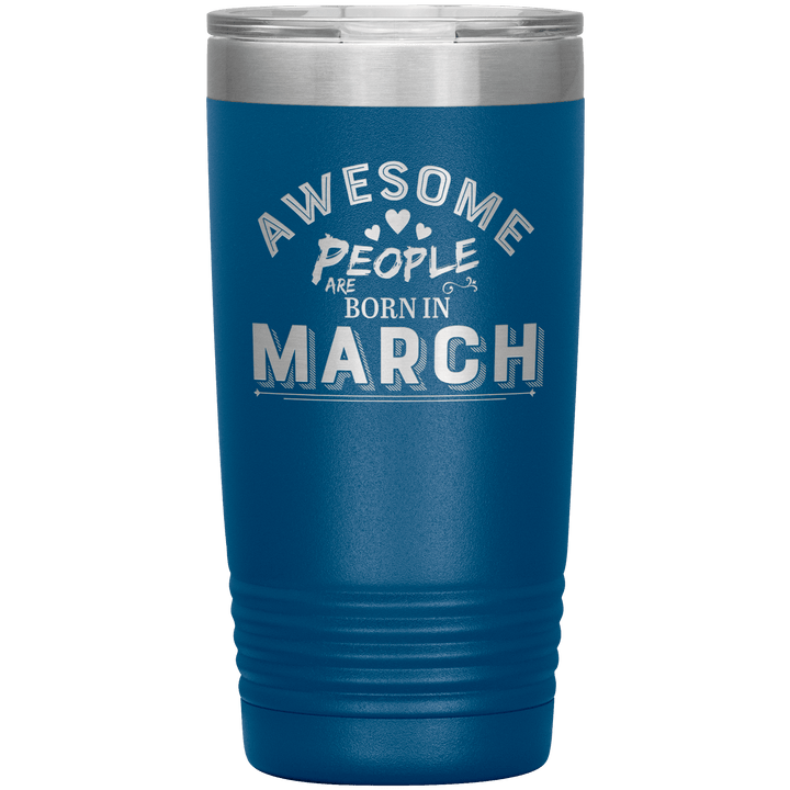 "AWESOME PEOPLE ARE BORN IN MARCH"Tumbler. Buy For Family & Friends. Save Shipping. - LA Shirt Company