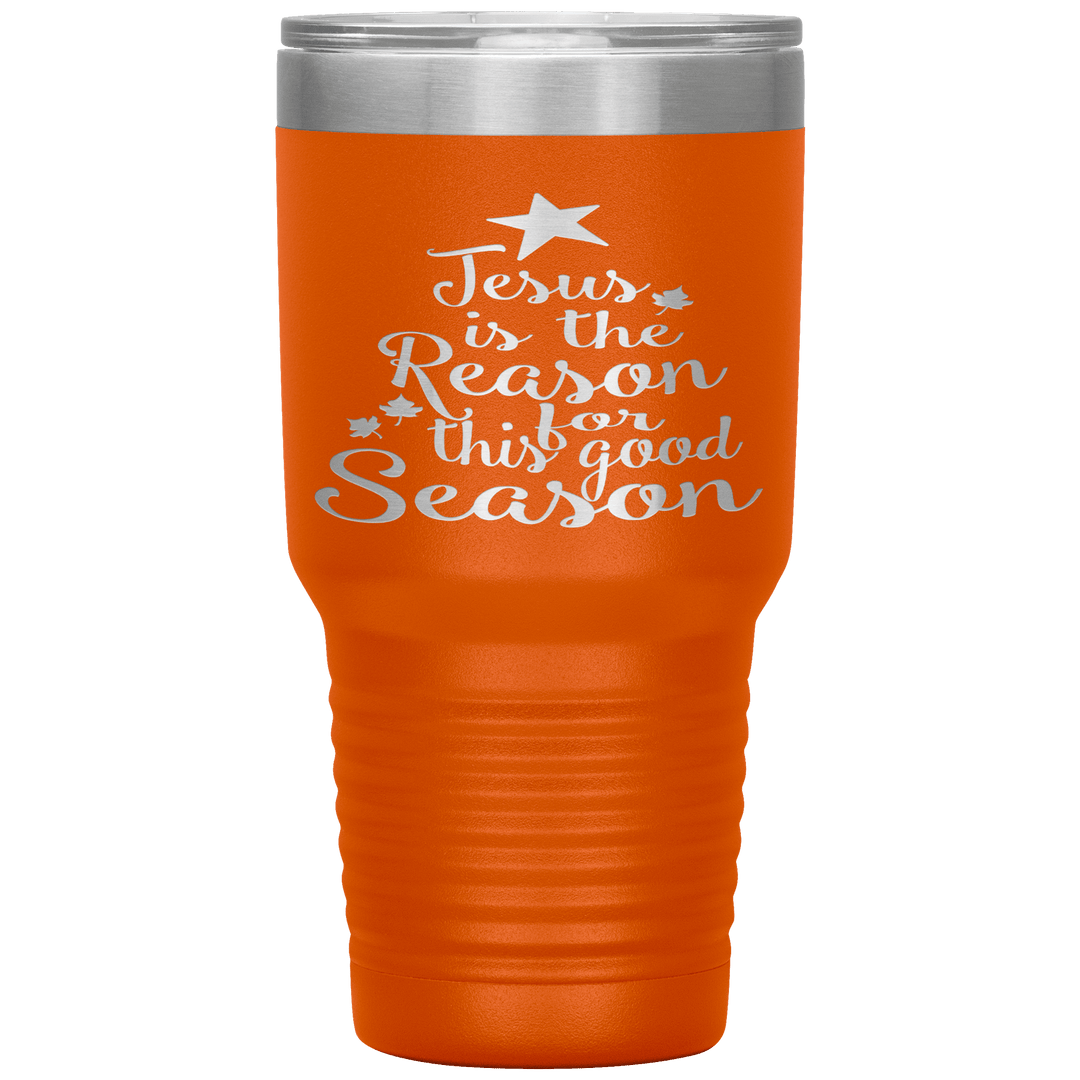 "JESUS IS THE REASON FOR THIS GOOD SEASON" Tumbler. Buy For Family & Friends. Save Shipping. - LA Shirt Company
