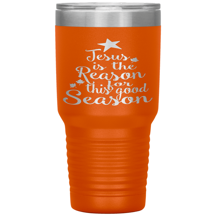 "JESUS IS THE REASON FOR THIS GOOD SEASON" Tumbler. Buy For Family & Friends. Save Shipping. - LA Shirt Company