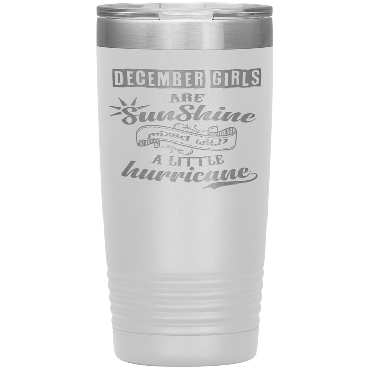 "December Girls are Sunshine Mixed With Little Hurricane"Tumbler. Buy For Family & Friends. Save Shipping. - LA Shirt Company