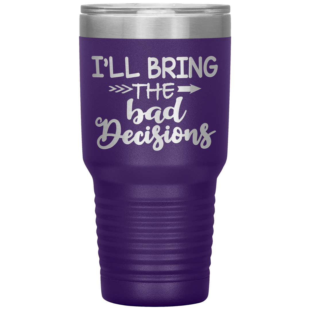 "Bad Decisions"Tumbler.Buy For Family & Friends. Save Shipping. - LA Shirt Company