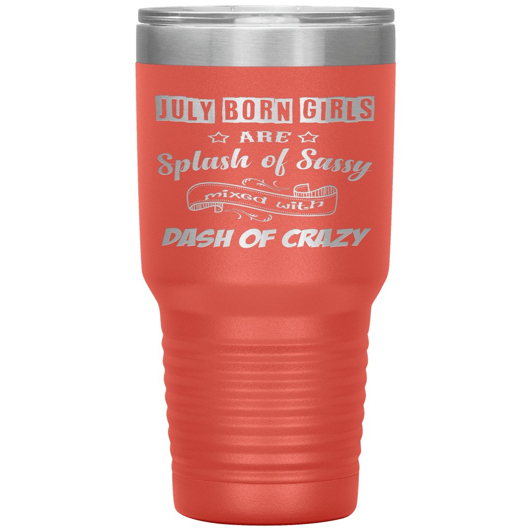 "July Girls Sassy"Tumbler.Buy for friends and family. Save Shipping. - LA Shirt Company