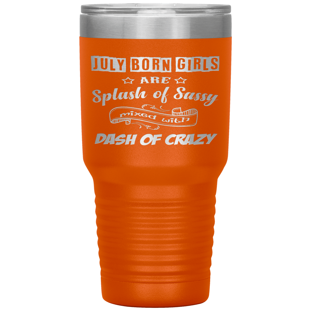 "July Girls Sassy"Tumbler.Buy for friends and family. Save Shipping. - LA Shirt Company