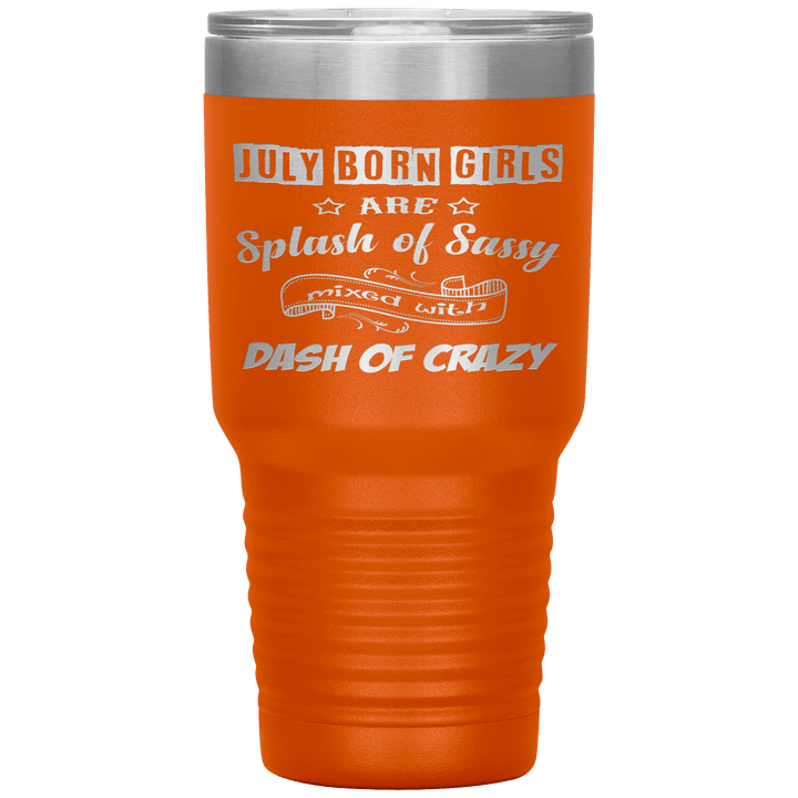 "July Girls Sassy"Tumbler.Buy for friends and family. Save Shipping. - LA Shirt Company