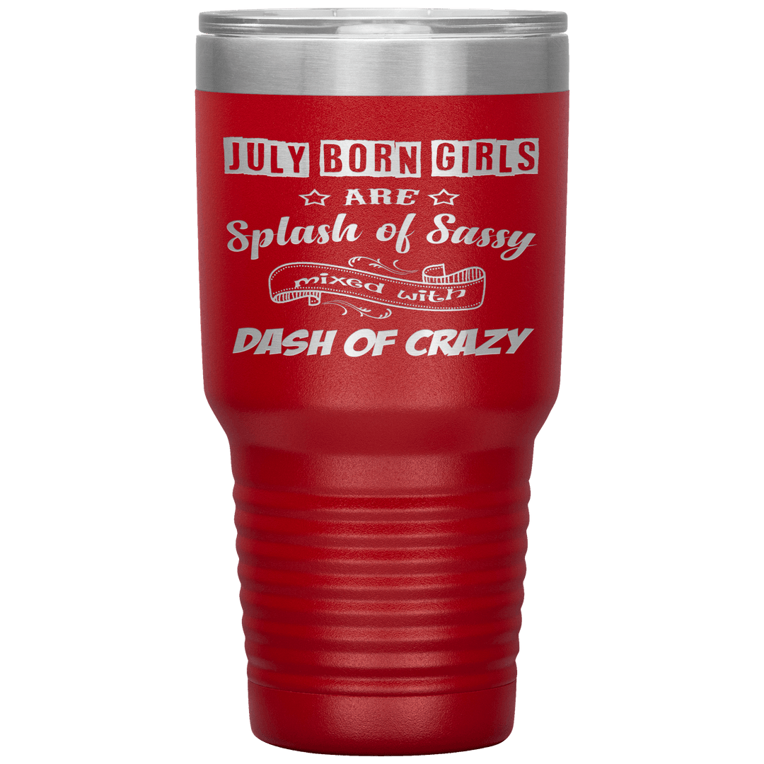 "July Girls Sassy"Tumbler.Buy for friends and family. Save Shipping. - LA Shirt Company