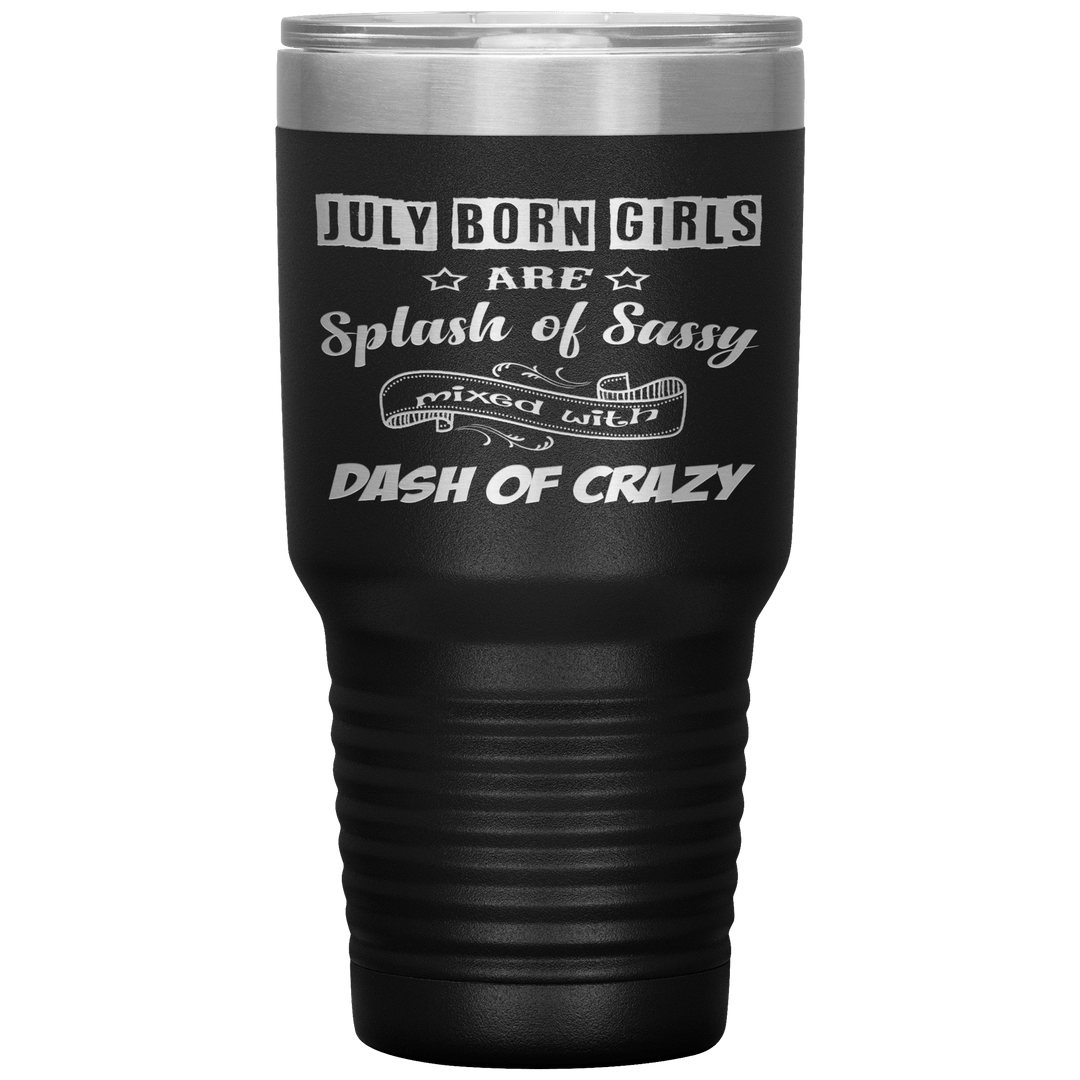 "July Girls Sassy"Tumbler.Buy for friends and family. Save Shipping. - LA Shirt Company