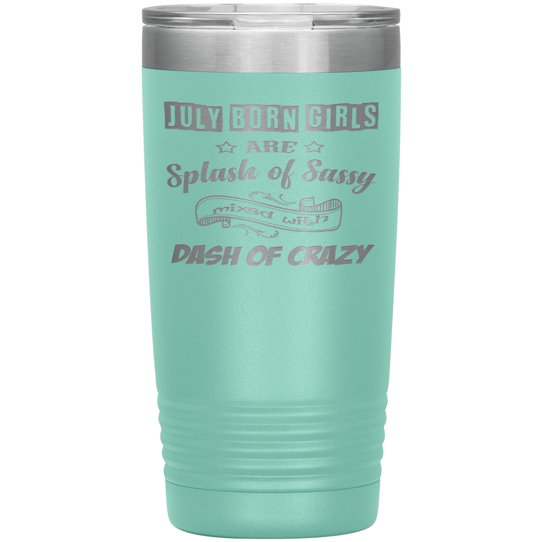 "July Girls Sassy"Tumbler.Buy for friends and family. Save Shipping. - LA Shirt Company