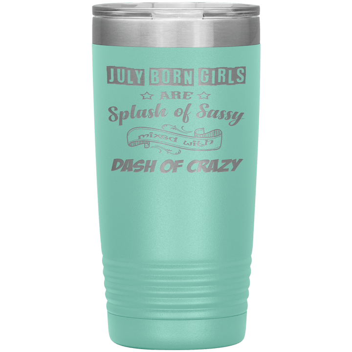 "July Girls Sassy"Tumbler.Buy for friends and family. Save Shipping. - LA Shirt Company