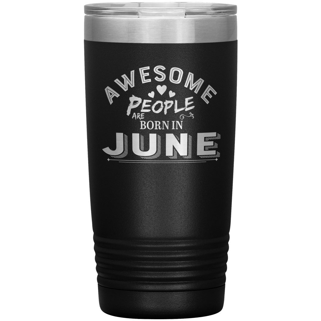 "AWESOME PEOPLE ARE BORN IN JUNE"Tumbler. Buy For Family & Friends. Save Shipping. - LA Shirt Company