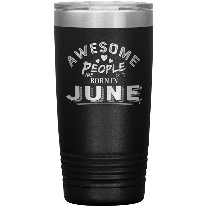 "AWESOME PEOPLE ARE BORN IN JUNE"Tumbler. Buy For Family & Friends. Save Shipping. - LA Shirt Company