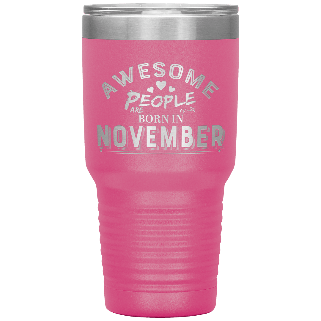 "AWESOME PEOPLE ARE BORN IN NOVEMBER"Tumbler. Buy For Family & Friends. Save Shipping. - LA Shirt Company