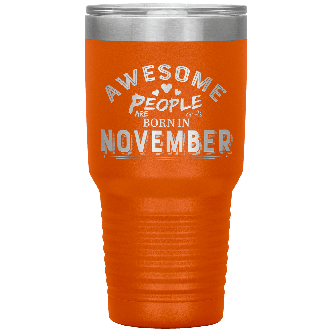 "AWESOME PEOPLE ARE BORN IN NOVEMBER"Tumbler. Buy For Family & Friends. Save Shipping. - LA Shirt Company
