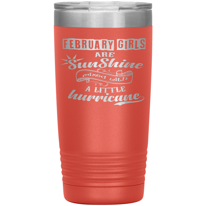 "February Girls are Sunshine Mixed With Little Hurricane"Tumbler. Buy For Family & Friends. Save Shipping. - LA Shirt Company