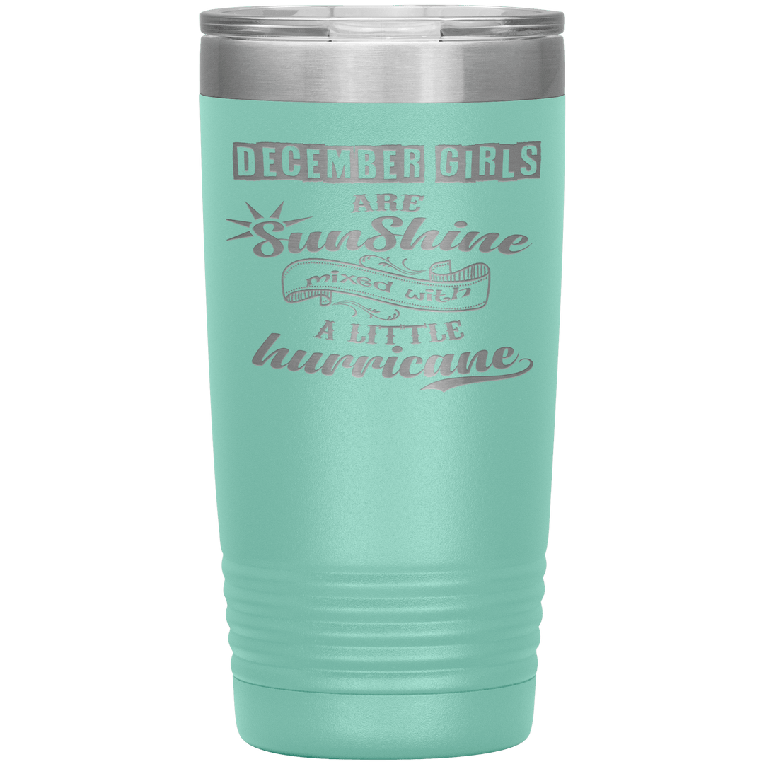 "December Girls are Sunshine Mixed With Little Hurricane"Tumbler. Buy For Family & Friends. Save Shipping. - LA Shirt Company
