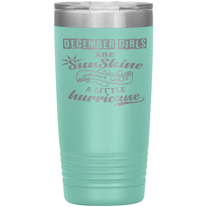 "December Girls are Sunshine Mixed With Little Hurricane"Tumbler. Buy For Family & Friends. Save Shipping. - LA Shirt Company