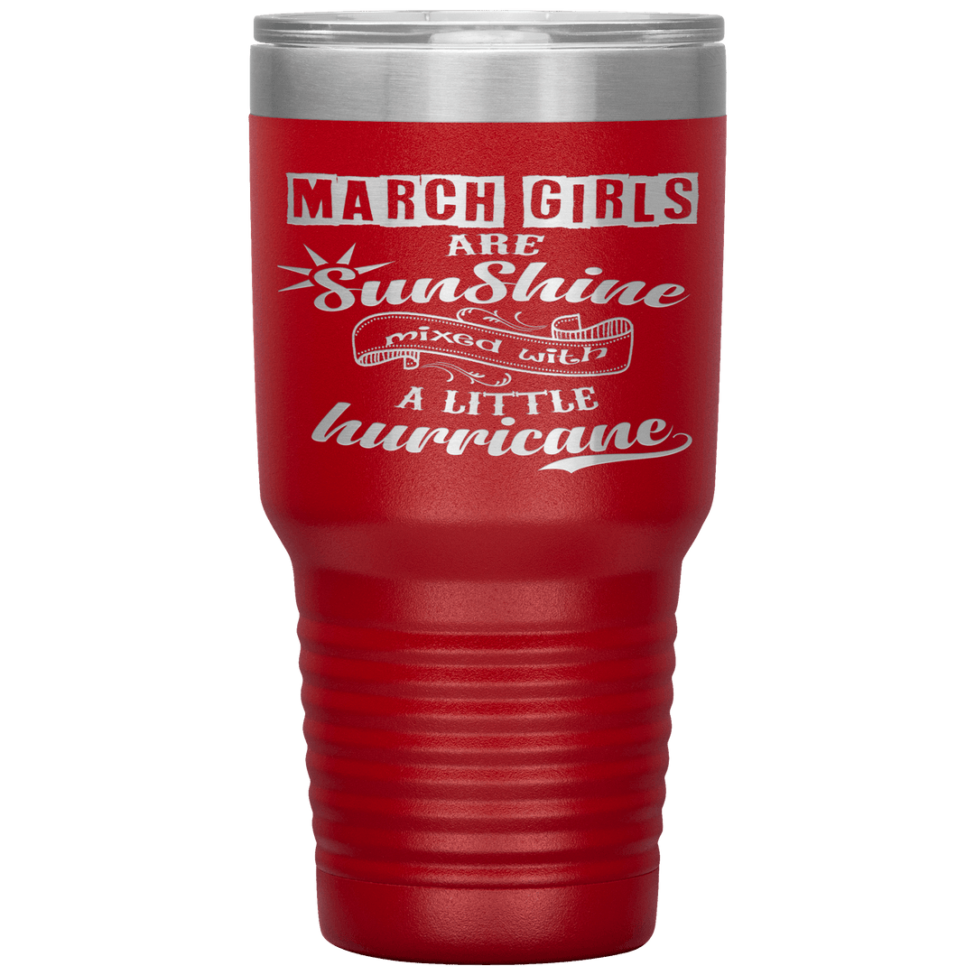 "March Girls are Sunshine Mixed With Little Hurricane"Tumbler. Buy For Family & Friends. Save Shipping. - LA Shirt Company