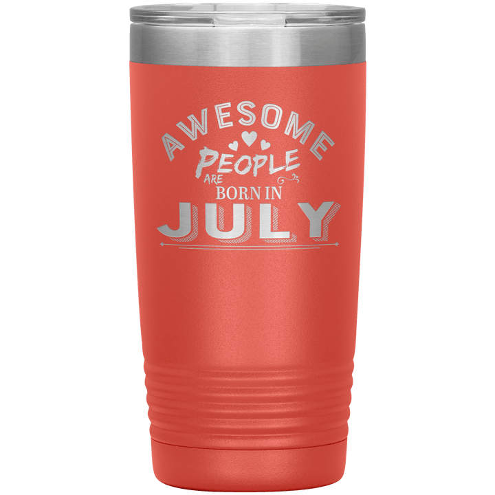 "AWESOME PEOPLE ARE BORN IN JULY"Tumbler. Buy For Family & Friends. Save Shipping. - LA Shirt Company