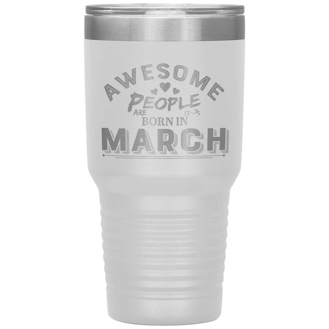 "AWESOME PEOPLE ARE BORN IN MARCH"Tumbler. Buy For Family & Friends. Save Shipping. - LA Shirt Company