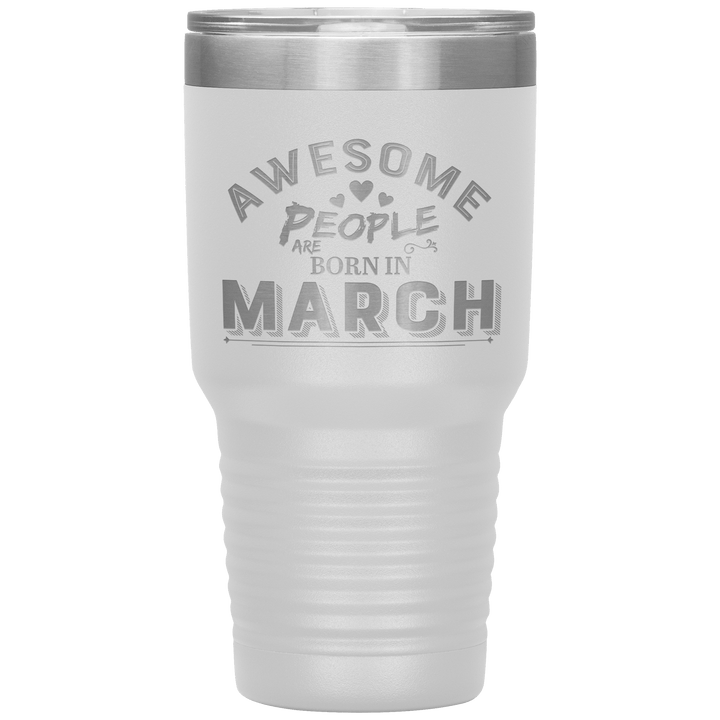 "AWESOME PEOPLE ARE BORN IN MARCH"Tumbler. Buy For Family & Friends. Save Shipping. - LA Shirt Company
