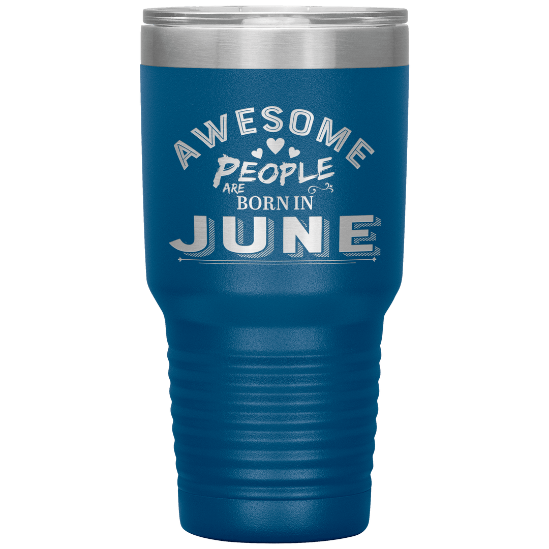 "AWESOME PEOPLE ARE BORN IN JUNE"Tumbler. Buy For Family & Friends. Save Shipping. - LA Shirt Company