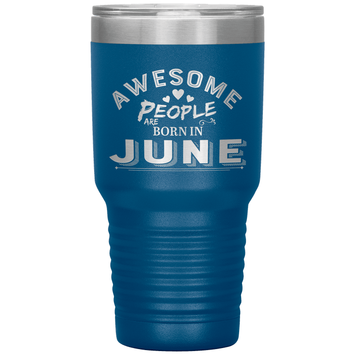 "AWESOME PEOPLE ARE BORN IN JUNE"Tumbler. Buy For Family & Friends. Save Shipping. - LA Shirt Company