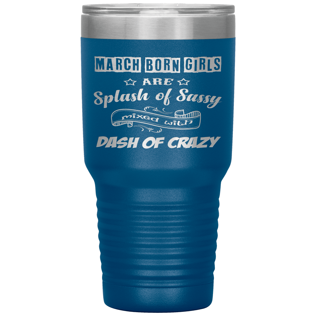 "March Girl Sassy"Tumbler. Buy for friends and family. Save Shipping. - LA Shirt Company