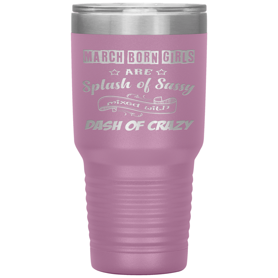 "March Girl Sassy"Tumbler. Buy for friends and family. Save Shipping. - LA Shirt Company