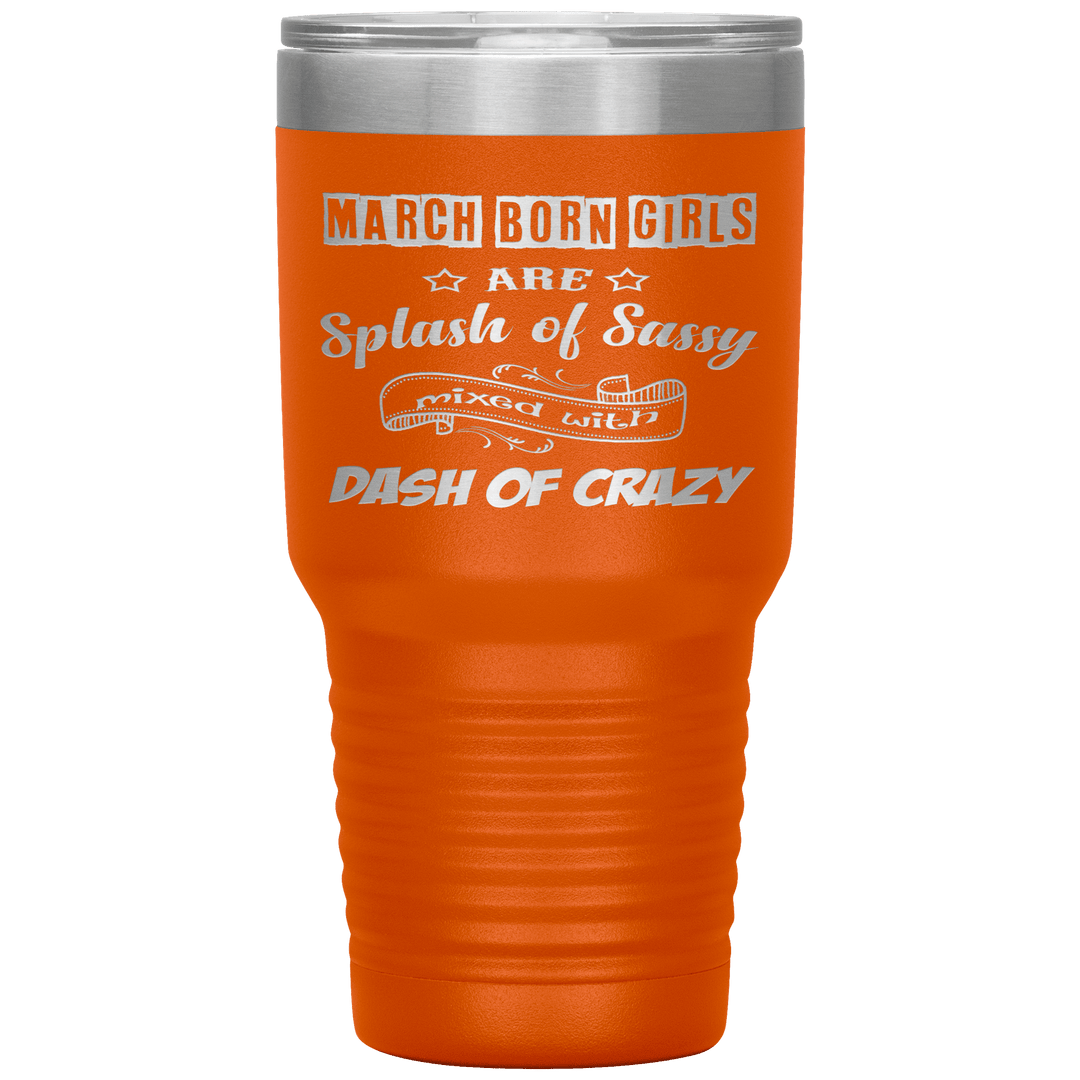 "March Girl Sassy"Tumbler. Buy for friends and family. Save Shipping. - LA Shirt Company
