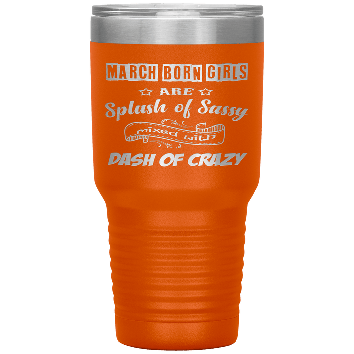 "March Girl Sassy"Tumbler. Buy for friends and family. Save Shipping. - LA Shirt Company