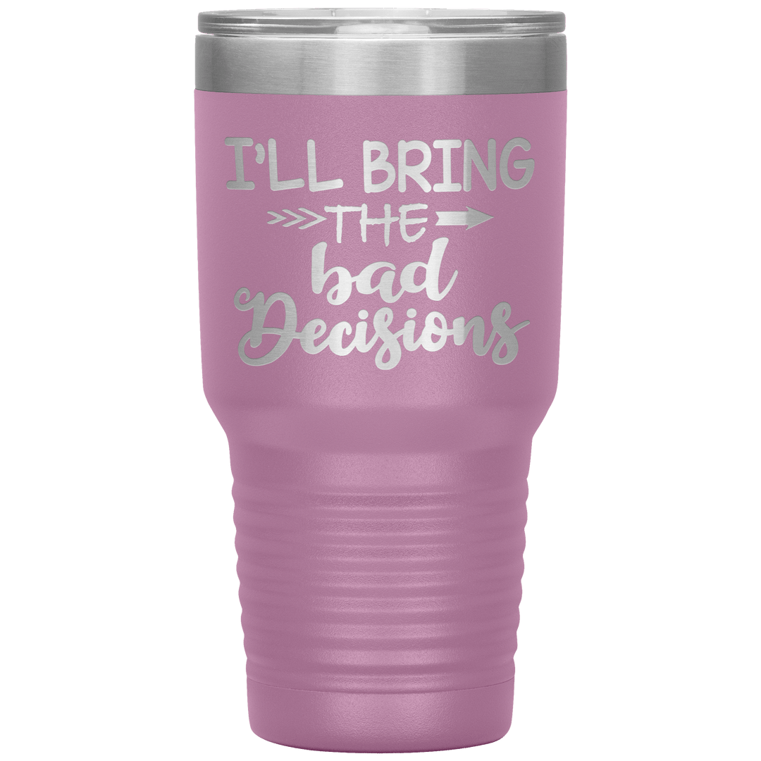 "Bad Decisions"Tumbler.Buy For Family & Friends. Save Shipping. - LA Shirt Company