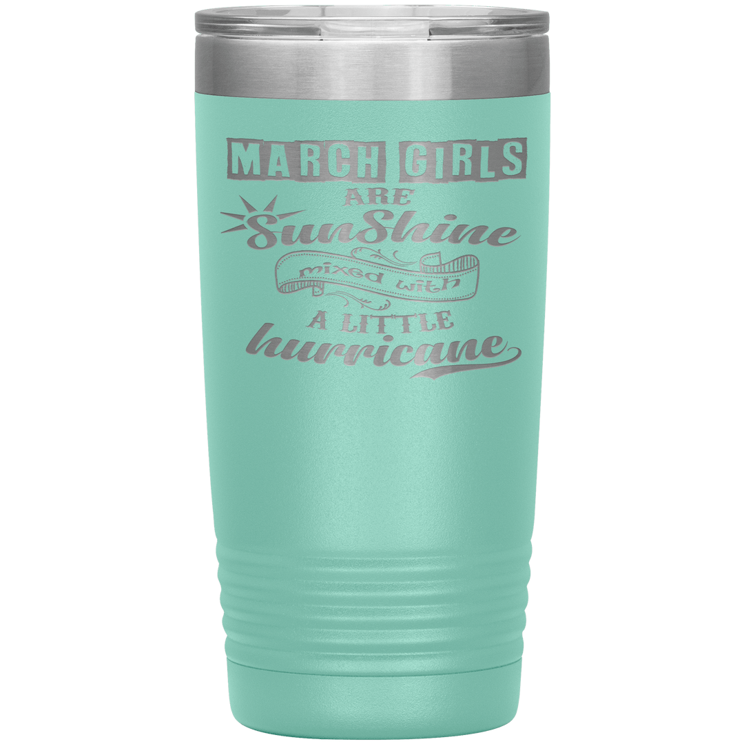 "March Girls are Sunshine Mixed With Little Hurricane"Tumbler. Buy For Family & Friends. Save Shipping. - LA Shirt Company